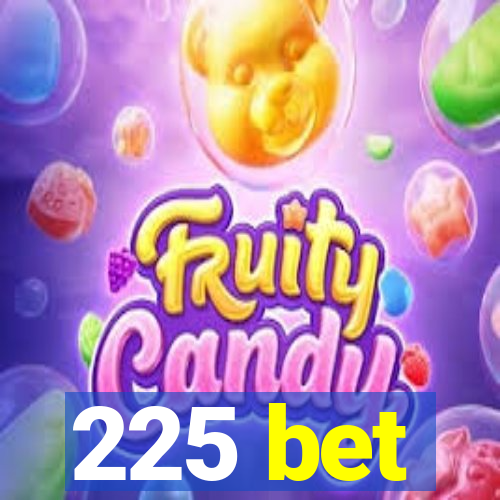 225 bet